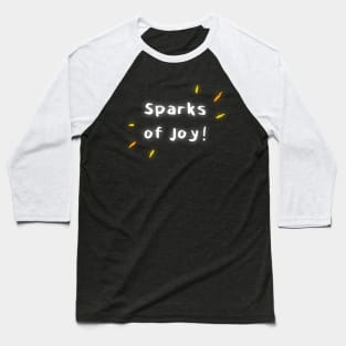 Sparks of Joy! - White Text Baseball T-Shirt